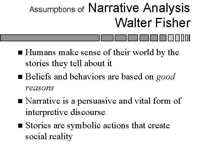 Assumptions of Narrative Analysis Walter Fisher Humans make sense of their world by the Assumptions of Narrative Analysis Walter Fisher Humans make sense of their world by the