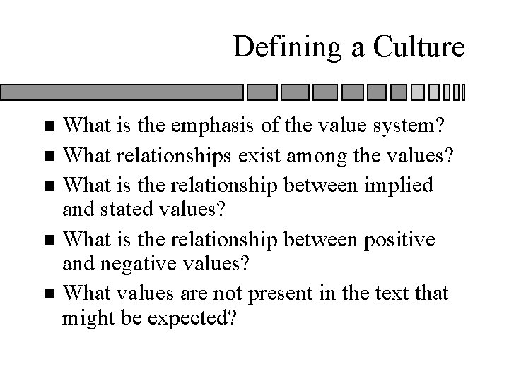 Defining a Culture What is the emphasis of the value system? n What relationships Defining a Culture What is the emphasis of the value system? n What relationships