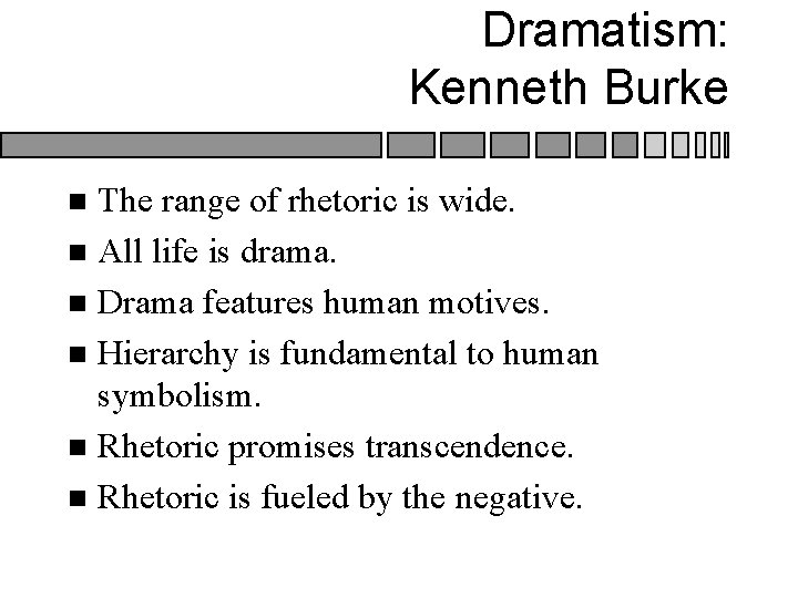 Dramatism: Kenneth Burke The range of rhetoric is wide. n All life is drama. Dramatism: Kenneth Burke The range of rhetoric is wide. n All life is drama.