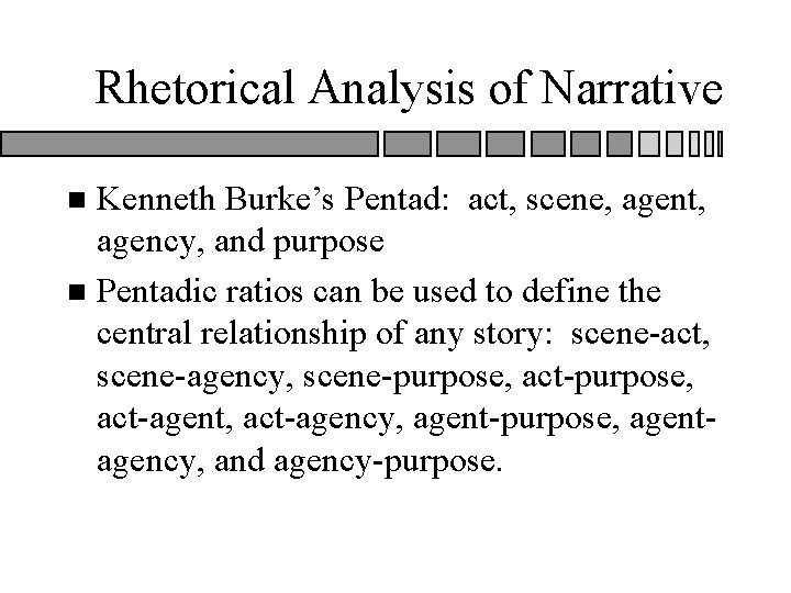 Rhetorical Analysis of Narrative Kenneth Burke’s Pentad: act, scene, agent, agency, and purpose n Rhetorical Analysis of Narrative Kenneth Burke’s Pentad: act, scene, agent, agency, and purpose n