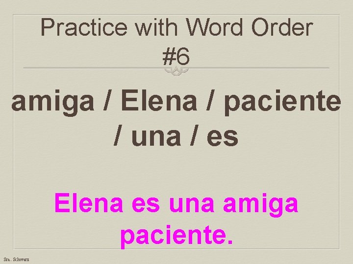 Practice with Word Order #6 amiga / Elena / paciente / una / es