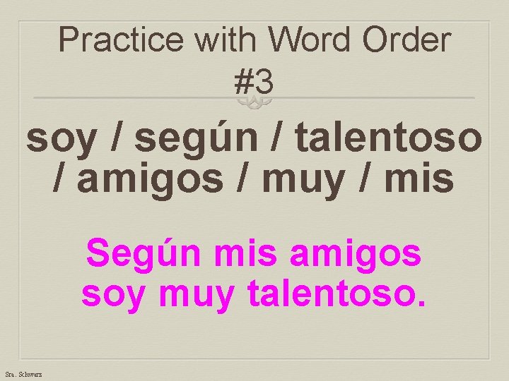 Practice with Word Order #3 soy / según / talentoso / amigos / muy