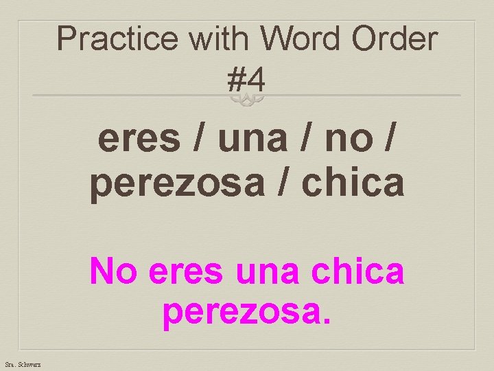 Practice with Word Order #4 eres / una / no / perezosa / chica