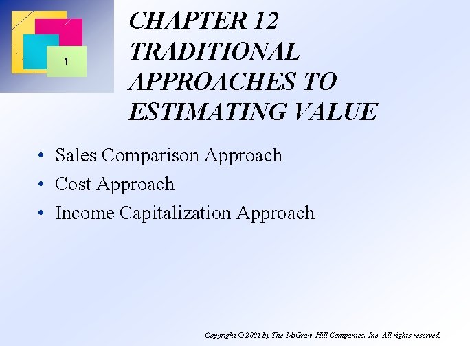 1 CHAPTER 12 TRADITIONAL APPROACHES TO ESTIMATING VALUE • Sales Comparison Approach • Cost