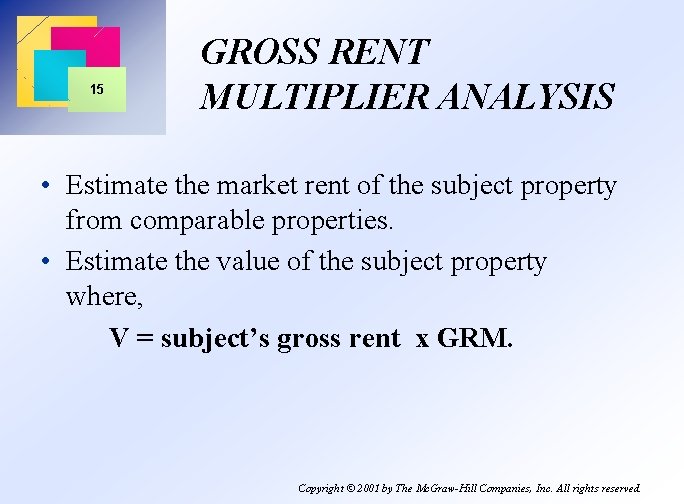 15 GROSS RENT MULTIPLIER ANALYSIS • Estimate the market rent of the subject property