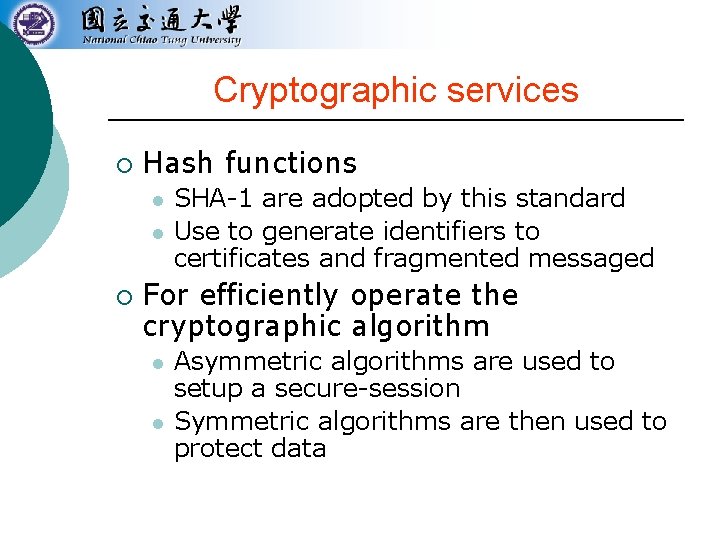 Cryptographic services ¡ Hash functions l l ¡ SHA-1 are adopted by this standard