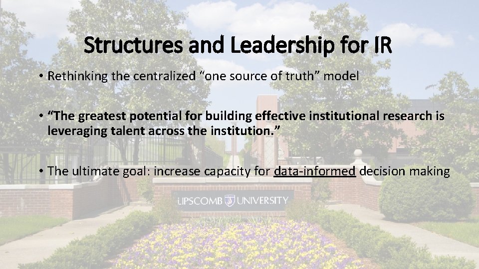 Structures and Leadership for IR • Rethinking the centralized “one source of truth” model