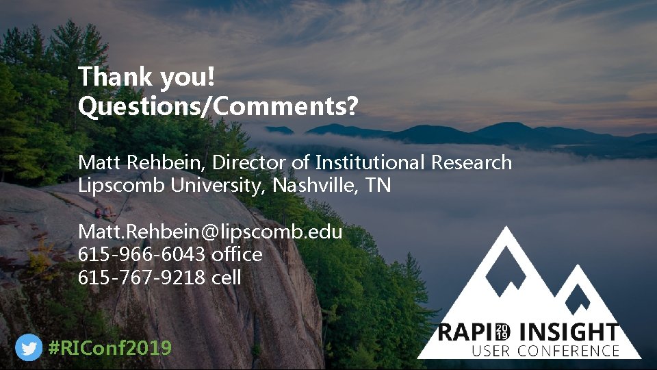 Thank you! Questions/Comments? Matt Rehbein, Director of Institutional Research Lipscomb University, Nashville, TN Matt.
