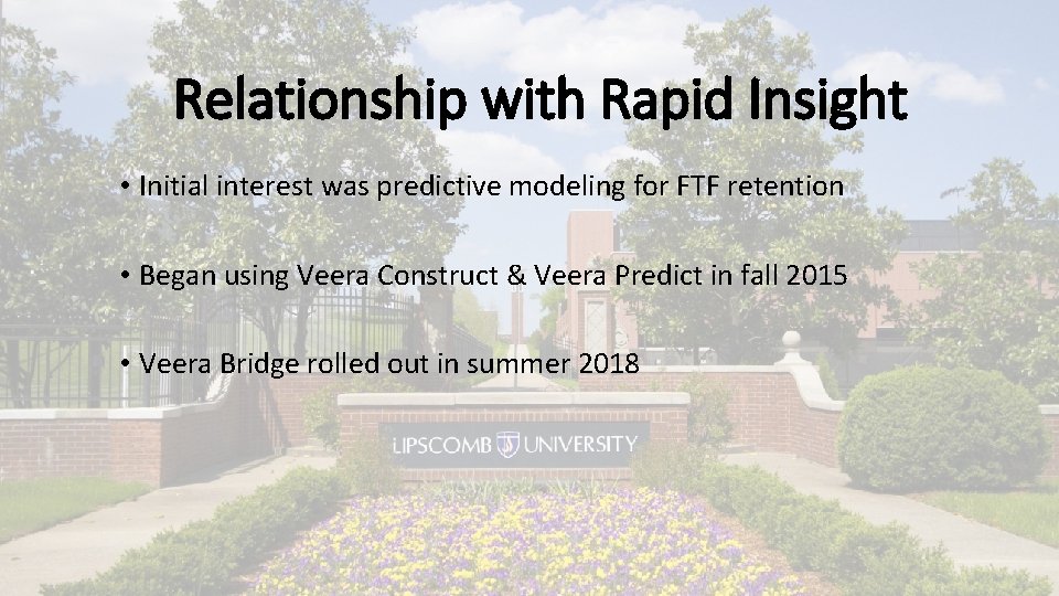 Relationship with Rapid Insight • Initial interest was predictive modeling for FTF retention •