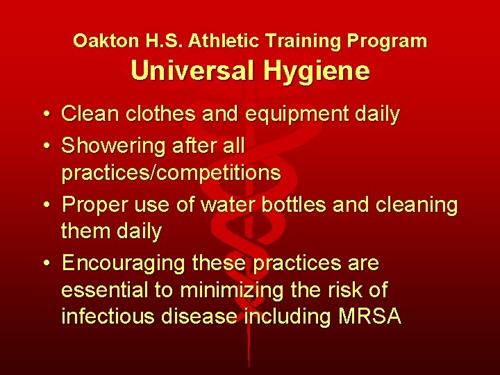 Oakton H. S. Athletic Training Program Universal Hygiene • Clean clothes and equipment daily