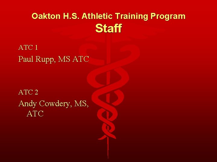 Oakton H. S. Athletic Training Program Staff ATC 1 Paul Rupp, MS ATC 2