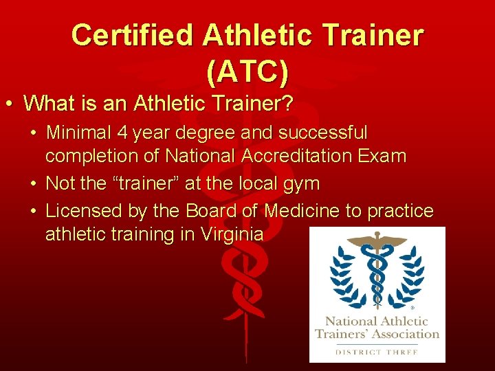 Certified Athletic Trainer (ATC) • What is an Athletic Trainer? • Minimal 4 year