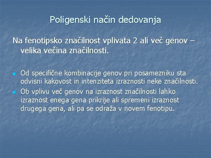 Poligenski način dedovanja Na fenotipsko značilnost vplivata 2 ali več genov – velika večina