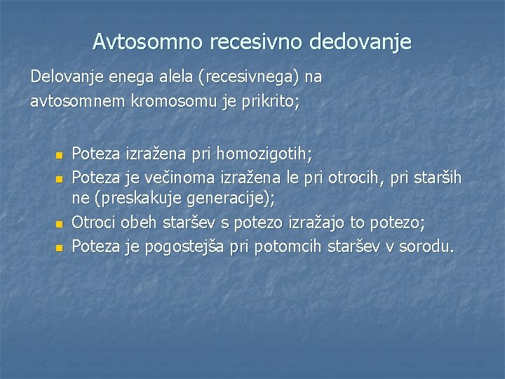 Avtosomno recesivno dedovanje Delovanje enega alela (recesivnega) na avtosomnem kromosomu je prikrito; n n