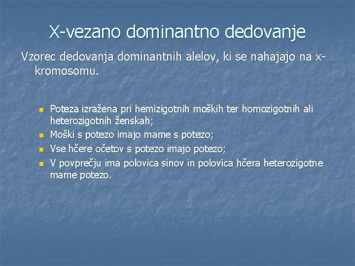 X-vezano dominantno dedovanje Vzorec dedovanja dominantnih alelov, ki se nahajajo na xkromosomu. n n