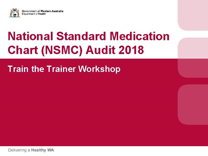 National Standard Medication Chart (NSMC) Audit 2018 Train the Trainer Workshop National Standard Medication Chart (NSMC) Audit 2018 Train the Trainer Workshop