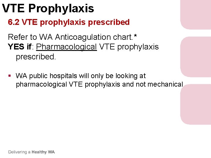 VTE Prophylaxis 6. 2 VTE prophylaxis prescribed Refer to WA Anticoagulation chart. * YES VTE Prophylaxis 6. 2 VTE prophylaxis prescribed Refer to WA Anticoagulation chart. * YES