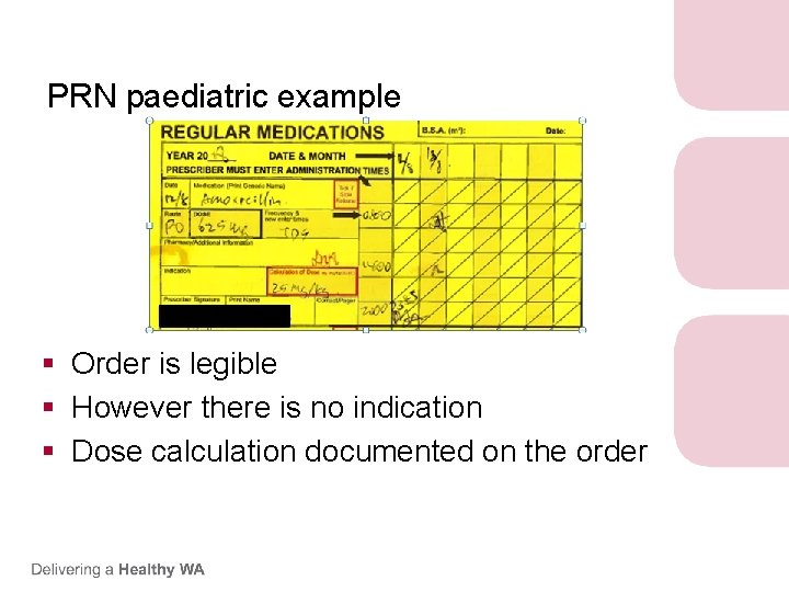 PRN paediatric example § Order is legible § However there is no indication § PRN paediatric example § Order is legible § However there is no indication §