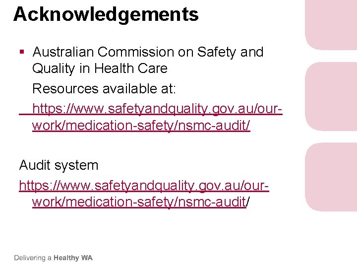 Acknowledgements § Australian Commission on Safety and Quality in Health Care Resources available at: Acknowledgements § Australian Commission on Safety and Quality in Health Care Resources available at: