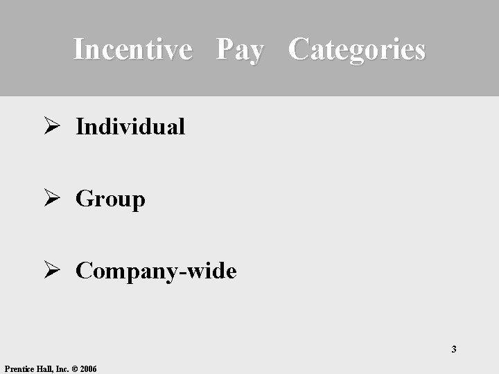 Incentive Pay Categories Ø Individual Ø Group Ø Company-wide 3 Prentice Hall, Inc. ©