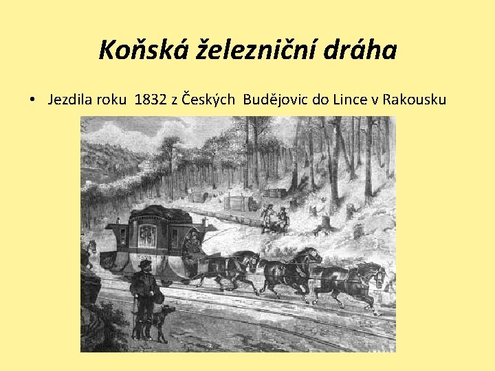 Koňská železniční dráha • Jezdila roku 1832 z Českých Budějovic do Lince v Rakousku