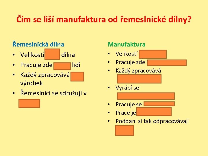 Čím se liší manufaktura od řemeslnické dílny? Řemeslnická dílna Manufaktura • Velikostí malá dílna