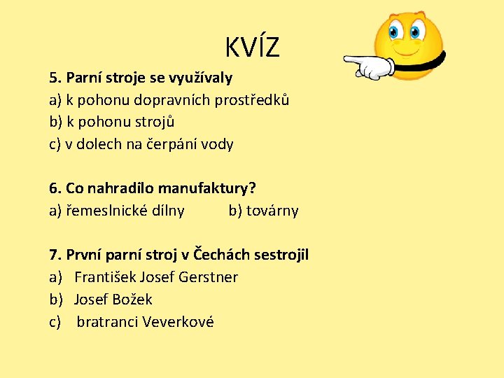 KVÍZ 5. Parní stroje se využívaly a) k pohonu dopravních prostředků b) k pohonu