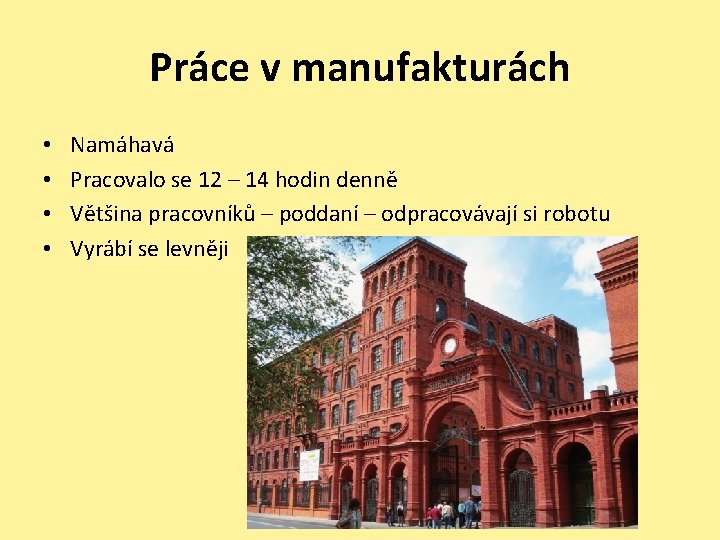 Práce v manufakturách • • Namáhavá Pracovalo se 12 – 14 hodin denně Většina