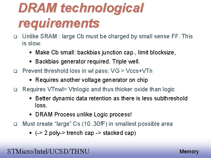 DRAM technological requirements Unlike SRAM : large Cb must be charged by small sense