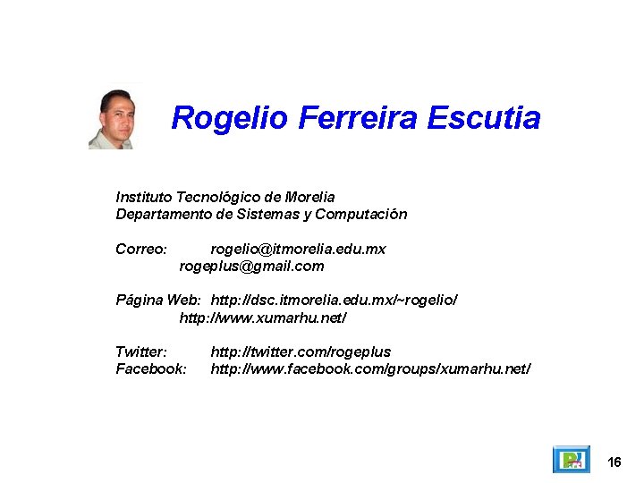 Rogelio Ferreira Escutia Instituto Tecnológico de Morelia Departamento de Sistemas y Computación Correo: rogelio@itmorelia.