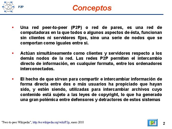 P 2 P Conceptos Una red peer-to-peer (P 2 P) o red de pares,