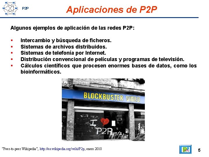 P 2 P Aplicaciones de P 2 P Algunos ejemplos de aplicación de las