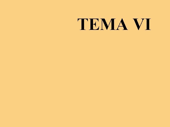 TEMA VI TEMA VI