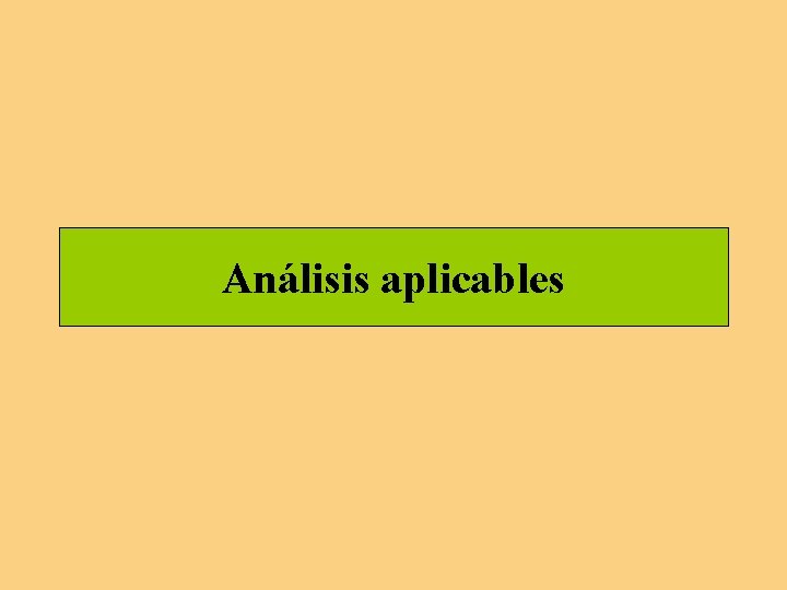 Análisis aplicables Análisis aplicables