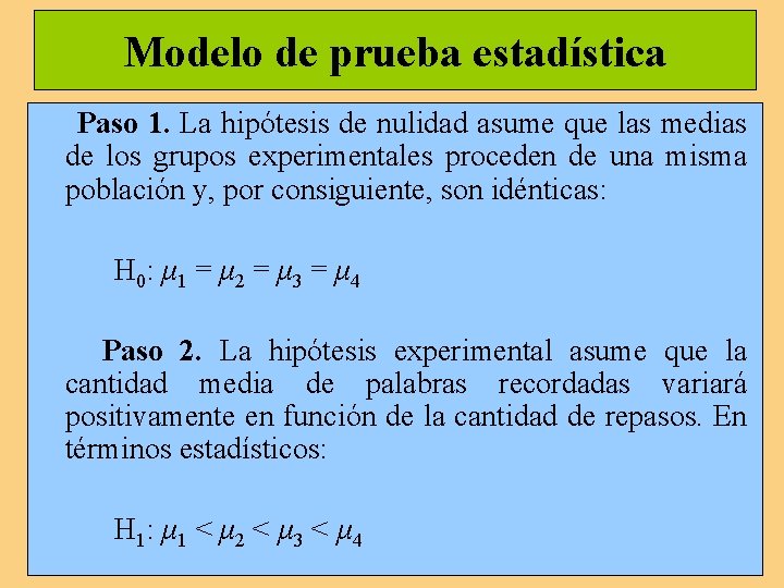 Modelo de prueba estadística Paso 1. La hipótesis de nulidad asume que las medias Modelo de prueba estadística Paso 1. La hipótesis de nulidad asume que las medias