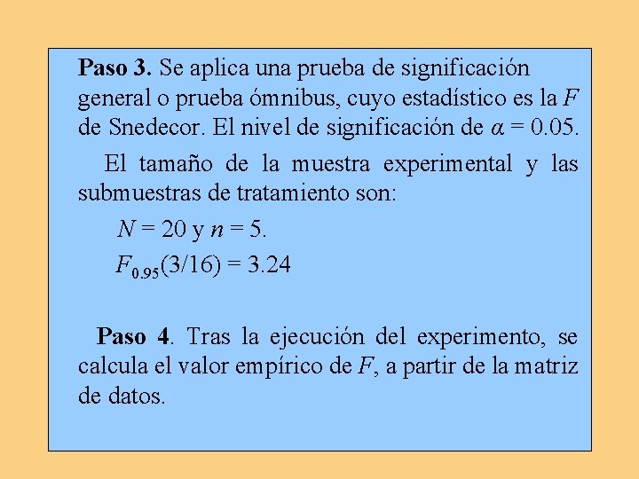 Paso 3. Se aplica una prueba de significación general o prueba ómnibus, cuyo estadístico Paso 3. Se aplica una prueba de significación general o prueba ómnibus, cuyo estadístico