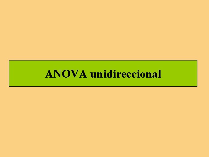 ANOVA unidireccional ANOVA unidireccional