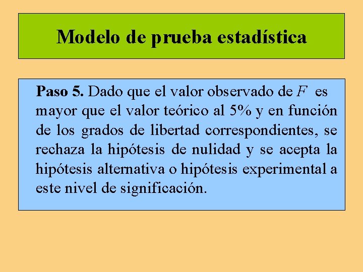 Modelo de prueba estadística Paso 5. Dado que el valor observado de F es Modelo de prueba estadística Paso 5. Dado que el valor observado de F es