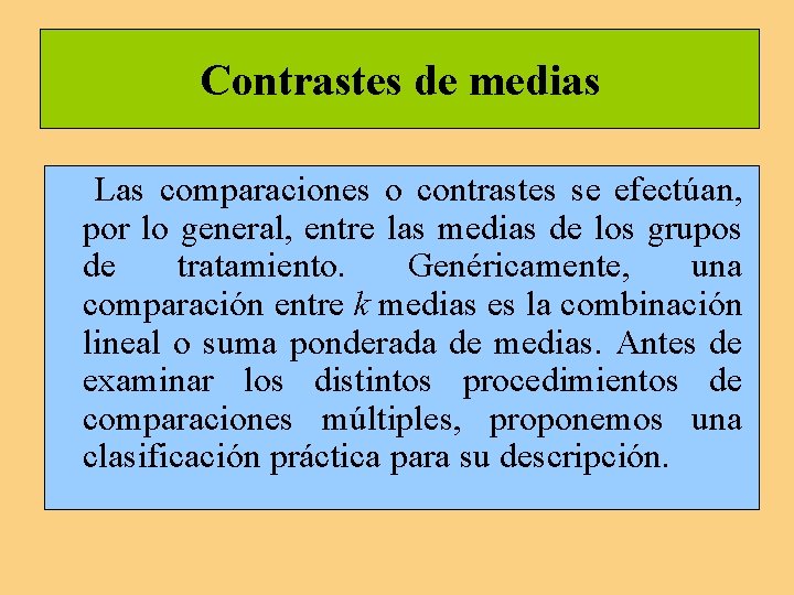 Contrastes de medias Las comparaciones o contrastes se efectúan, por lo general, entre las Contrastes de medias Las comparaciones o contrastes se efectúan, por lo general, entre las