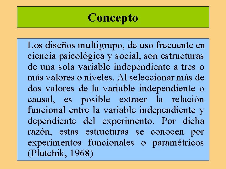 Concepto Los diseños multigrupo, de uso frecuente en ciencia psicológica y social, son estructuras Concepto Los diseños multigrupo, de uso frecuente en ciencia psicológica y social, son estructuras