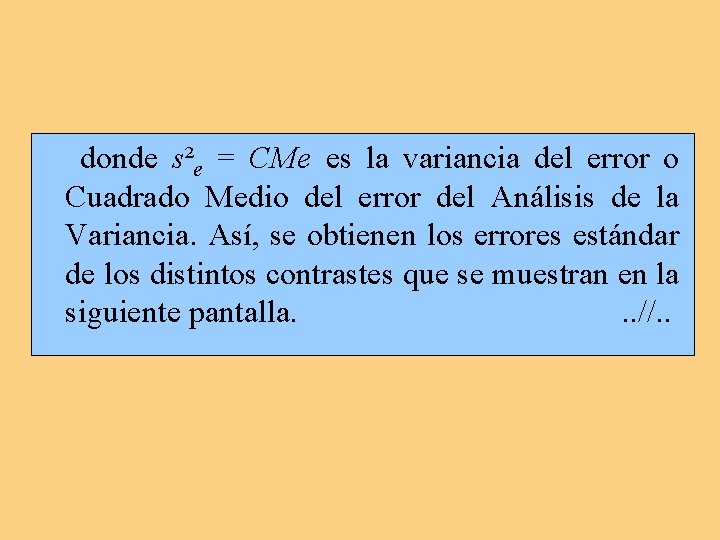 donde s²e = CMe es la variancia del error o Cuadrado Medio del error donde s²e = CMe es la variancia del error o Cuadrado Medio del error