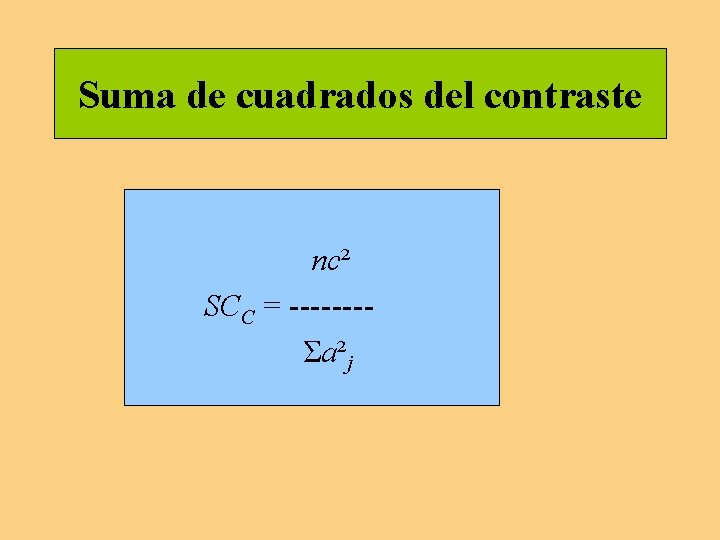 Suma de cuadrados del contraste nc² SCC = -------Σa²j Suma de cuadrados del contraste nc² SCC = -------Σa²j