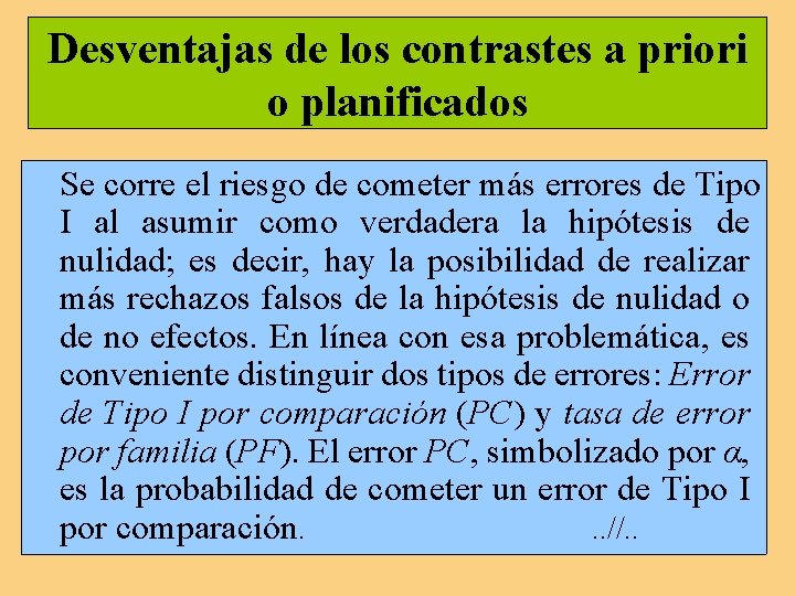 Desventajas de los contrastes a priori o planificados Se corre el riesgo de cometer Desventajas de los contrastes a priori o planificados Se corre el riesgo de cometer