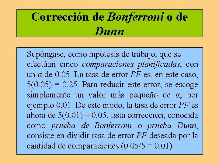 Corrección de Bonferroni o de Dunn Supóngase, como hipótesis de trabajo, que se efectúan Corrección de Bonferroni o de Dunn Supóngase, como hipótesis de trabajo, que se efectúan