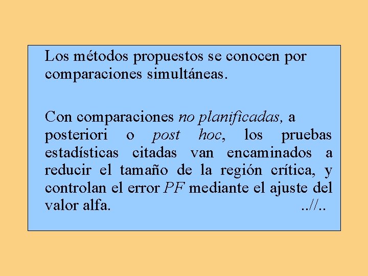 Los métodos propuestos se conocen por comparaciones simultáneas. Con comparaciones no planificadas, a posteriori Los métodos propuestos se conocen por comparaciones simultáneas. Con comparaciones no planificadas, a posteriori