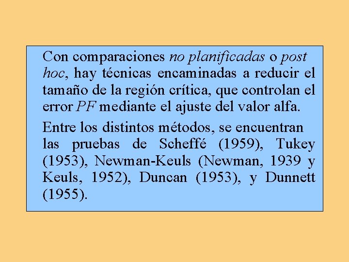 Con comparaciones no planificadas o post hoc, hay técnicas encaminadas a reducir el tamaño Con comparaciones no planificadas o post hoc, hay técnicas encaminadas a reducir el tamaño