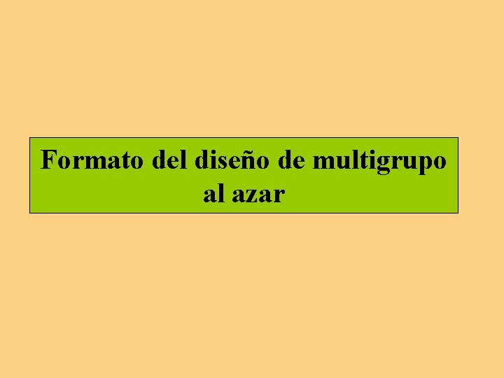 Formato del diseño de multigrupo al azar Formato del diseño de multigrupo al azar