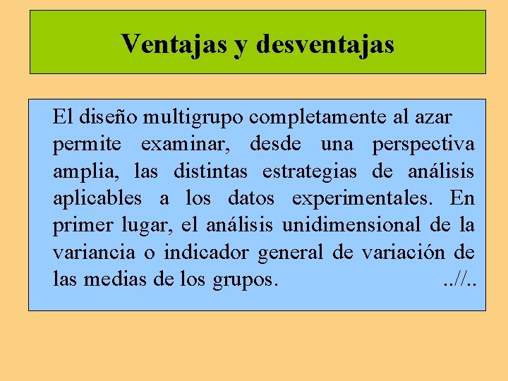 Ventajas y desventajas El diseño multigrupo completamente al azar permite examinar, desde una perspectiva Ventajas y desventajas El diseño multigrupo completamente al azar permite examinar, desde una perspectiva