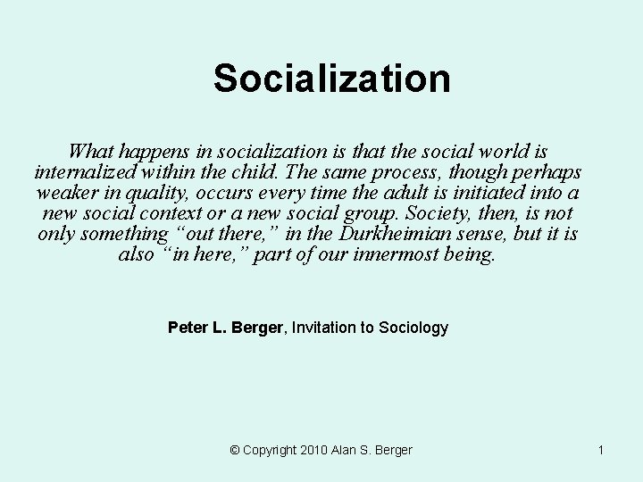 Socialization What happens in socialization is that the social world is internalized within the