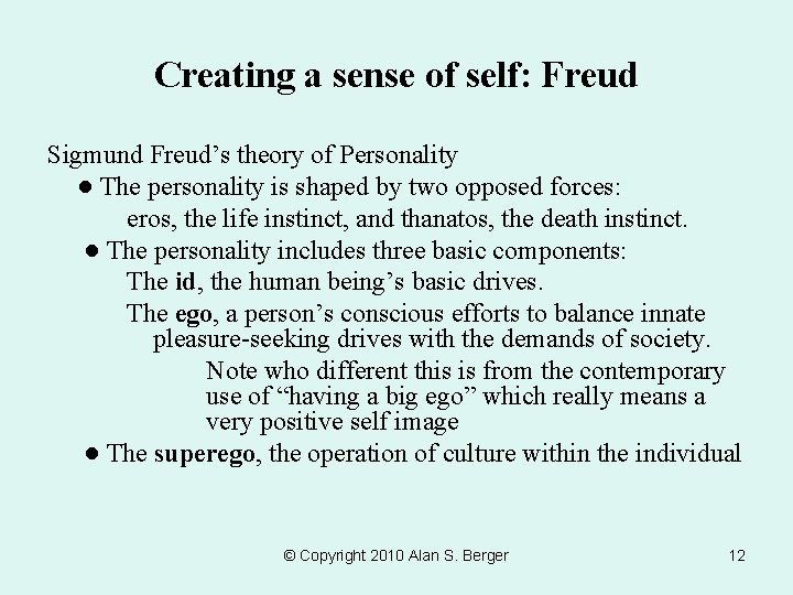 Creating a sense of self: Freud Sigmund Freud’s theory of Personality ● The personality